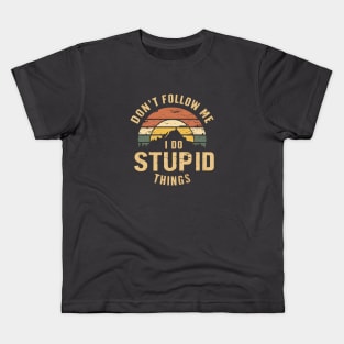 Don't Follow Me I Do Stupid Things Kids T-Shirt